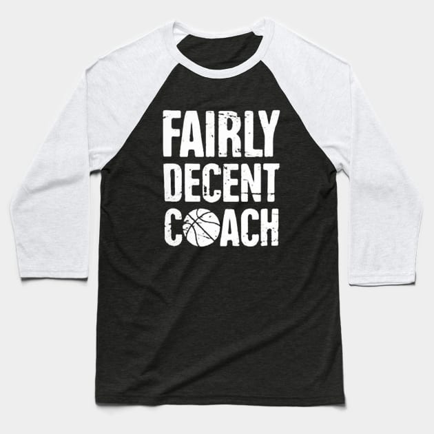 Fairly Decent coach basketball Baseball T-Shirt by aconggrapic
